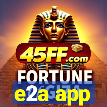 e2a app